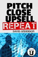 Pitch Close Upsell Repeat: A Practical Guide to Sales Domination 1519311443 Book Cover