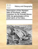 Description of the Western Isles of Scotland, called Hybrides; by Mr Donald Monro With his geneologies of the chief clans of the Isles. . 0699166489 Book Cover