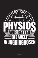 Physios Wir retten die Welt in Jogginghosen Notizbuch: Für Physiotherapeuten | Notizbuch Tagebuch ... | Notiz Buch Geschenk Journal Physio Notebook (German Edition) 1673716024 Book Cover