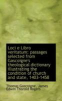 Loci e Libro Veritatum: Passages Selected From Gascoigne's Theological Dictionary 1017925569 Book Cover