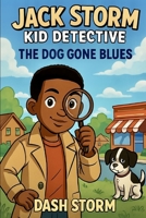 Jack Storm: Kid Detective: The Dog Gone Blues B0FRXCDDWZ Book Cover