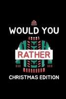 Would You Rather (Christmas Edition): Challenging | Silly | Funny | For Couples, Friends, and Family Gatherings 1673662889 Book Cover