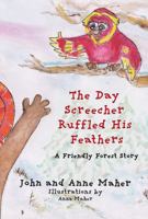 The Day Screecher Ruffled His Feathers: A Friendly Forest Story 0645978086 Book Cover