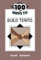 100 Ways to Build Teams 0932935478 Book Cover