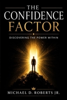 The Confidence Factor: Discovering the Power Within B0H7L1YJT2 Book Cover