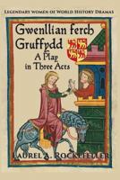 Gwenllian ferch Gruffydd, A Play in Three Acts 1539540049 Book Cover