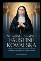 Neuvaine à Sainte Faustine Kowalska: Confier sa confiance à Jésus avec Sainte Faustine : Neuf jours de miséricorde, de guérison et d'espoir (French Edition) B0GP6JJ2G1 Book Cover