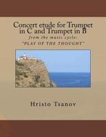 Concert Etude for Trumpet in C and Trumpet in B: From the Music Cycle: " Play of the Thought " 1535115629 Book Cover