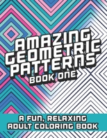 Amazing Geometric Patterns Book One: A fun, relaxing Adult Coloring Book for all ages B08F6R3TBW Book Cover