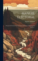 Manuel Eléctoral: Portraits Et Dossiers Parlementaires Du Premier Parlement De Québec... 1020573589 Book Cover