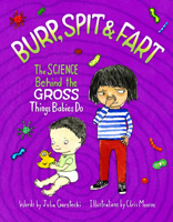 Burp, Spit  Fart: The Science Behind the Gross Things Babies Do 0760364761 Book Cover