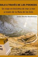 Solo a través de los Pirineos: Un viaje de siete días en bicicleta de mar a mar a través de la Ruta de los Cols 1791666663 Book Cover