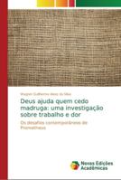 Deus ajuda quem cedo madruga: uma investigação sobre trabalho e dor 6139605695 Book Cover