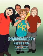 Remarkable Ray Finds His Way: A Story of Courage 1465381643 Book Cover
