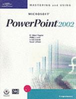 Mastering and Using Microsoft PowerPoint 2002: Comprehensive Course (Mastering & Using) 0619058269 Book Cover