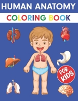 Human Anatomy Coloring Book For Kids: Over 50+ Human Body Coloring pages, Great Gift for Boys & Girls, Ages 4, 5, 6, 7, and 8 Years Old B08P1H4KZJ Book Cover