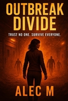 Outbreak Divide: Trust No One. Survive Everyone. B0F6D1VJQN Book Cover