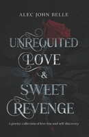 Unrequited Love & Sweet Revenge: a poetry collection of lost love and self-discovery B0F2FQCSYP Book Cover