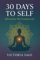 30 DAYS TO SELF: Affirmations That Transform Life B0FVKNY564 Book Cover