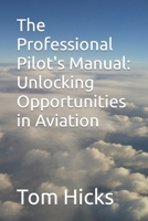 The Professional Pilot's Manual: Unlocking Opportunities in Aviation B0CVGR6FXP Book Cover