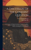 A Discussion Of The Conjoint Question: Is The Doctrine Of Endless Punishment Taught In The Bible? Or Does The Bible Teach The Doctrine Of The Final Holiness And Happiness Of All Mankind? 1020197765 Book Cover