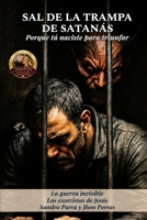 Sal de la trampa de Satanas: Porque tu naciste para triunfar (Spanish Edition) B0GDCX69FN Book Cover
