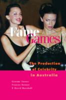 Fame Games: The Production of Celebrity in Australia 0521794862 Book Cover