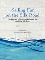 Sailing Far on the Silk Road: The Essence of Cultural Relics on the Maritime Silk Road 1987821912 Book Cover