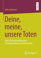 Deine, meine, unsere Toten: �ber die Aushandlung der Deutungshoheit am Lebensende 3658357185 Book Cover