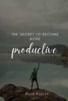 The secret to become more productive 1944237224 Book Cover