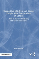 Supporting Children and Young People with Test Anxiety in School: How to Improve Wellbeing and Give Back Control 1032877111 Book Cover