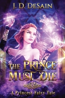 The Prince Must Die!: A Princess Fairy Tale B08CWL2ZFK Book Cover