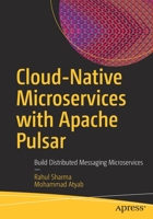 Cloud-Native Microservices with Apache Pulsar: Build Distributed Messaging Microservices 1484278380 Book Cover