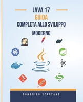 Java 17 Guida Completa allo Sviluppo Moderno (Italian Edition) B0F4QMCG99 Book Cover
