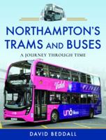 Northampton's Trams and Buses: A Journey Through Time 1526780968 Book Cover