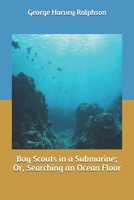 The Boy Scouts in a Submarine: or, Searching an Ocean Floor 1515399745 Book Cover