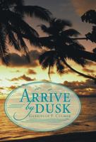 Arrive by Dusk 1480800465 Book Cover
