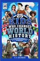 25 Kids Who Changed World History: Short, Inspiring Biographies from Outside the U.S. with Illustrations and Discussion Guides for Young Readers (The Historic 25) B0GJF613V6 Book Cover