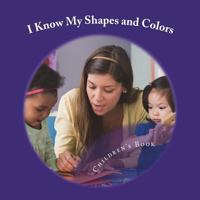 I Know My Shapes and Colors: A Book Designed for Early Learning 1723162159 Book Cover