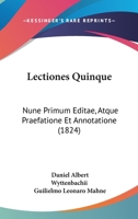 Lectiones Quinque: Nune Primum Editae, Atque Praefatione Et Annotatione (1824) 1161042660 Book Cover