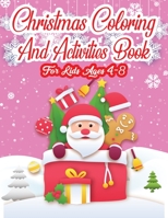 Christmas Coloring And Activities Book For kids Ages 4-8: An Effective Holiday Coloring, Drawing, Word Search, Maze, Games, and Puzzle Art Activities Book for Boys and Girls Ages 6, 7, 8, 9, and 10 Ye 1708989986 Book Cover