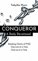 Conqueror: A Daily Devotional Breaking Chains of PTSD One Link at a Time, One Lie at a Time 0578279223 Book Cover