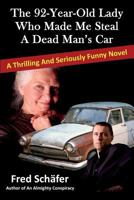 The 92-Year-Old Lady Who Made Me Steal a Dead Man's Car - A thrilling and seriously funny novel 1484995805 Book Cover