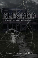 Blinded: A Story of Fact and Fiction 1548630047 Book Cover