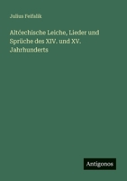 Altcechische Leiche, Lieder und Sprüche des XIV. und XV. Jahrhunderts 3388467935 Book Cover