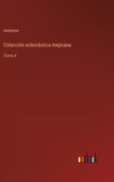Colección eclesiástica mejicana: Tomo 4 3368107445 Book Cover