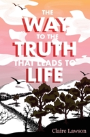 The Way to the Truth that Leads to Life 0992301483 Book Cover