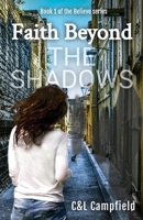 bELIEVE. (Book 1: fAITH bEYOND tHE sHADOWS) 0981702562 Book Cover