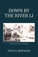 Down by the River Li: Collected Haiku 1669861619 Book Cover