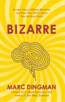 Bizarre: The Most Peculiar Cases of Human Behavior and What They Tell Us about How the Brain Works 139980121X Book Cover